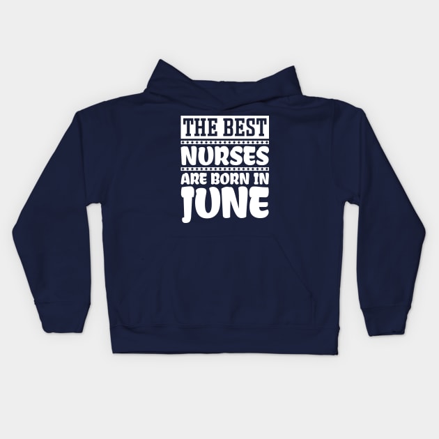 The Best Nurses Are Born In June Kids Hoodie by colorsplash